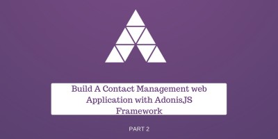 Build A Contact Management web Application with AdonisJS Framework – Part 2