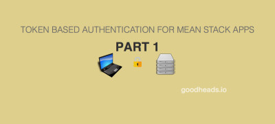 TOKEN BASED AUTHENTICATION FOR MEAN STACK APPS – PART 1